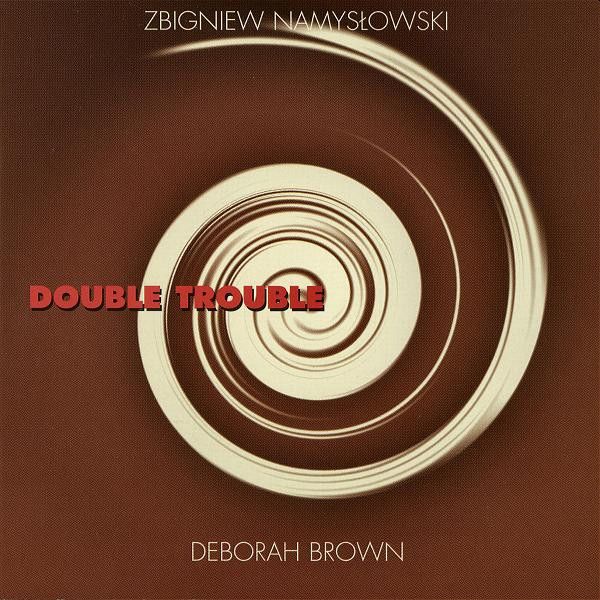 https://www.discogs.com/release/7167364-Zbigniew-Namys%C5%82owski-Deborah-Brown-Double-Trouble