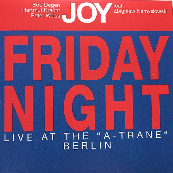 https://www.discogs.com/release/11723365-Bob-Degen-Hartmut-Kracht-Peter-Weiss-4-feat-Zbigniew-Namys%C5%82owski-Joy-Friday-Night-Live-At-The-A-Tra
