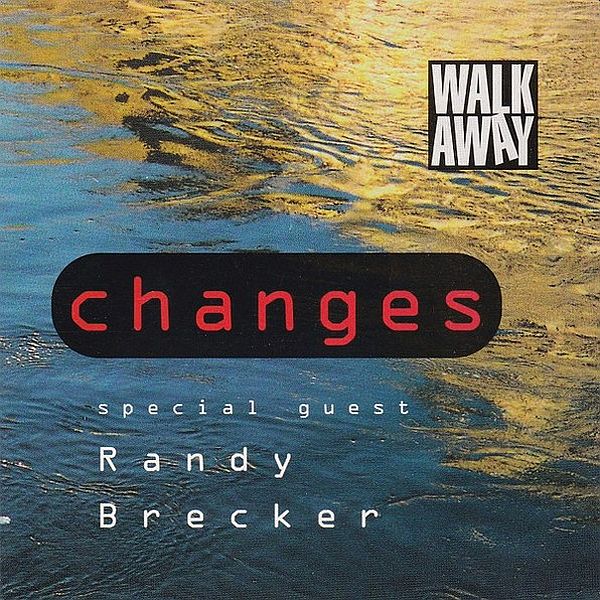 https://www.discogs.com/release/3584013-Walk-Away-Special-Guest-Randy-Brecker-Changes
