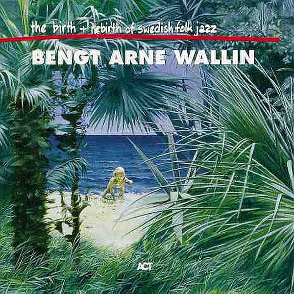 https://www.discogs.com/release/3484323-Bengt-Arne-Wallin-The-Birth-And-Re-Birth-Of-Swedish-Folk-Jazz