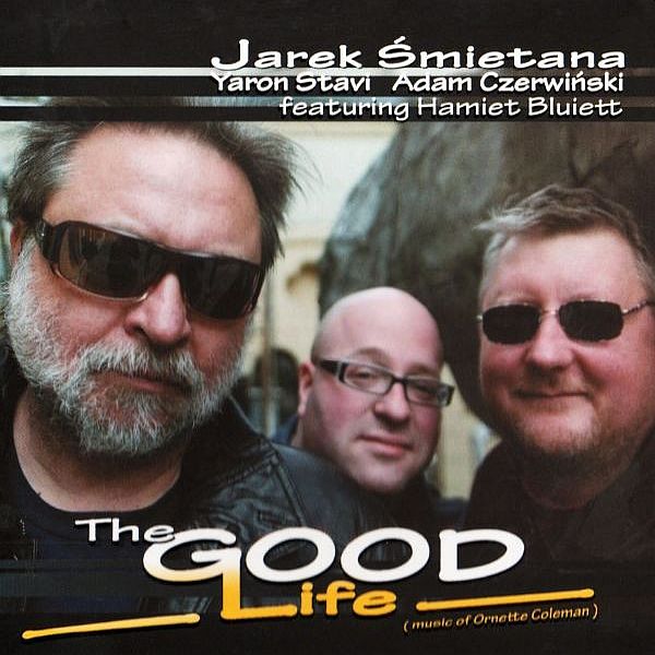 https://www.discogs.com/release/2812269-Jarek-%C5%9Amietana-Yaron-Stavi-Adam-Czerwi%C5%84ski-Featuring-Hamiet-Bluiett-The-Good-Life-Music-Of-Ornette
