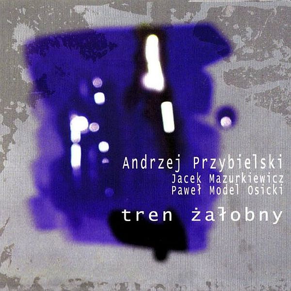 https://www.discogs.com/release/6311468-Andrzej-Przybielski-Jacek-Mazurkiewicz-Pawe%C5%82-Model-Osicki-Tren-%C5%BBa%C5%82obny