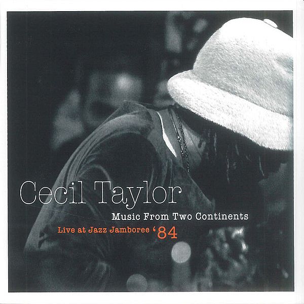 https://www.discogs.com/release/21296410-Cecil-Taylor-Music-From-Two-Continents-Live-At-Jazz-Jamboree-84