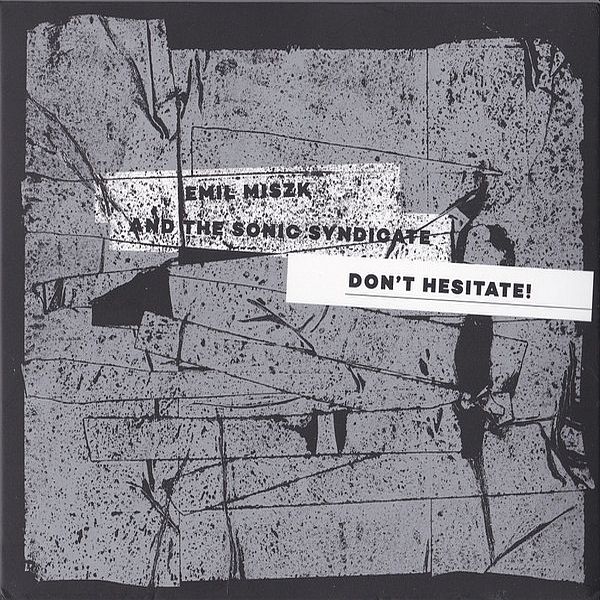 https://www.discogs.com/release/14622071-Emil-Miszk-And-The-Sonic-Syndicate-Dont-Hesitate