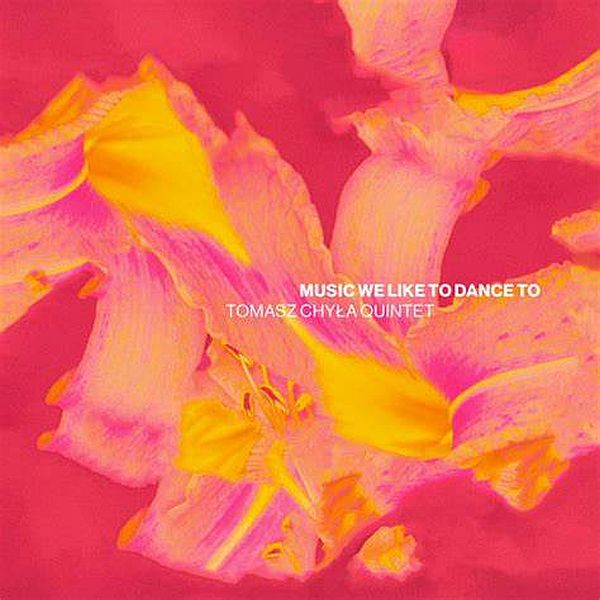 https://www.jazzpress.pl/plyty/tomasz-chyla-quintet-music-we-dance-recenzja