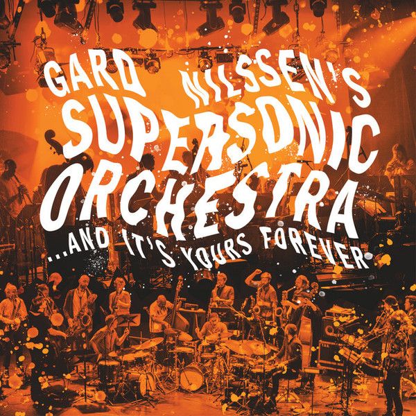 https://www.discogs.com/release/34462129-Gard-Nilssens-Supersonic-Orchestra-And-Its-Yours-Forever