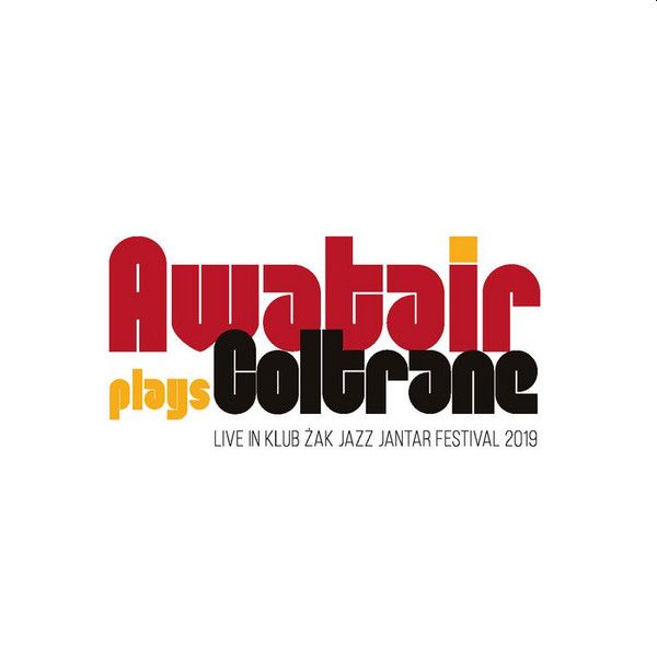 https://www.discogs.com/release/14994877-Awatair-Awatair-Plays-Coltrane-Live-At-Club-%C5%BBak-Jazz-Jantar-Festival-2019