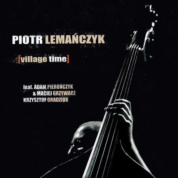 https://www.discogs.com/release/6323333-Piotr-Lema%C5%84czyk-Feat-Adam-Piero%C5%84czyk-Maciej-Grzywacz-Krzysztof-Gradziuk-Village-Time