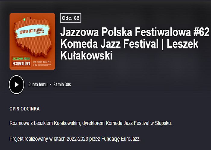 https://podkasty.radiojazz.fm/@polskafestiwalowa/episodes/jazzowa-polska-festiwalowa-62-komeda-jazz-festival-leszek-kulakowski/activity