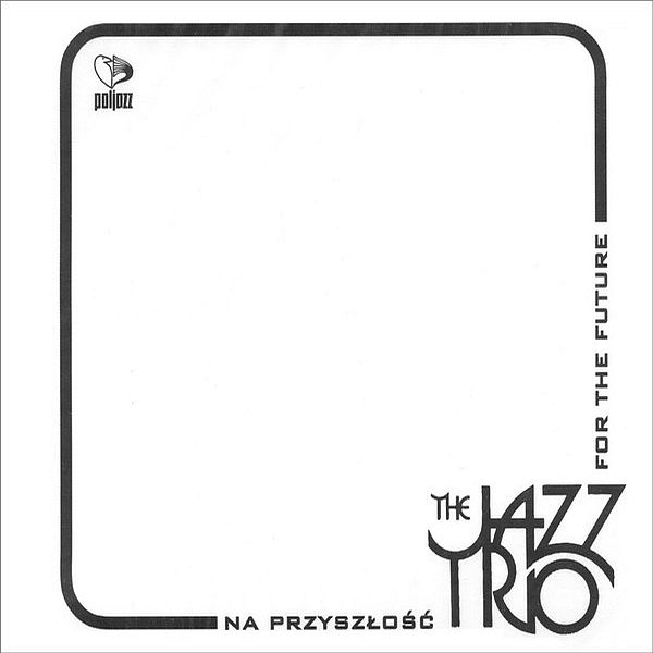 https://www.discogs.com/release/9365971-The-Jazz-Trio-Na-Przysz%C5%82o%C5%9B%C4%87-For-The-Future
