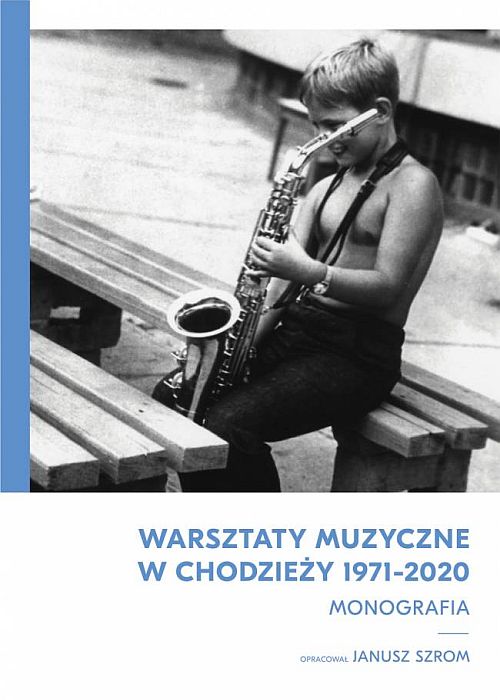 https://jazzpress.pl/wyroznione/janusz-szrom-warsztaty-muzyczne-w-chodziezy-1971-2020-monografia