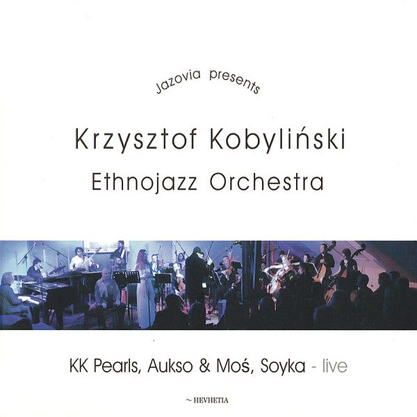 https://www.discogs.com/release/7945108-Krzysztof-Kobyli%C5%84ski-Ethnojazz-Orchestra-KK-Pearls-Aukso-M%C3%B3s-Soyka-Live